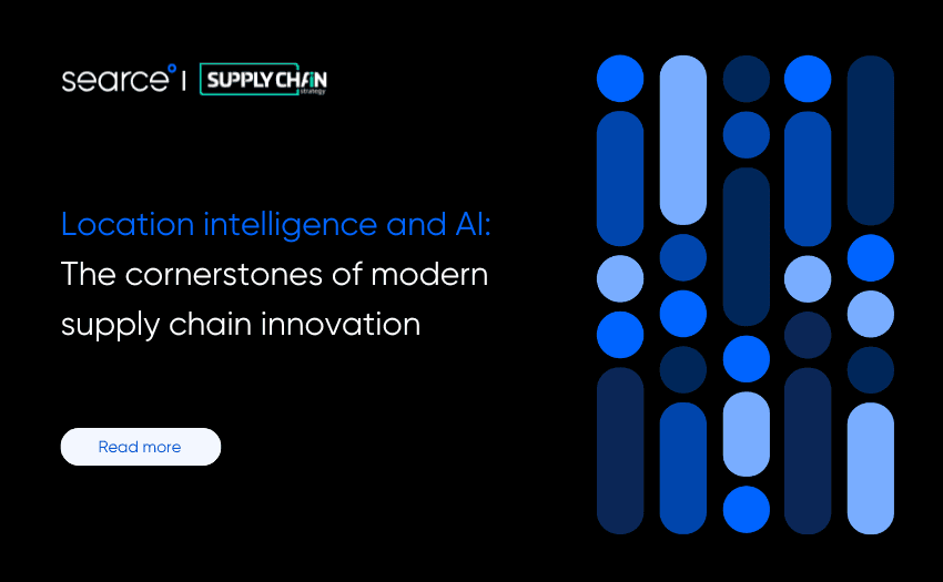 Location intelligence and AI: The Cornerstones of Modern Supply Chain Innovation